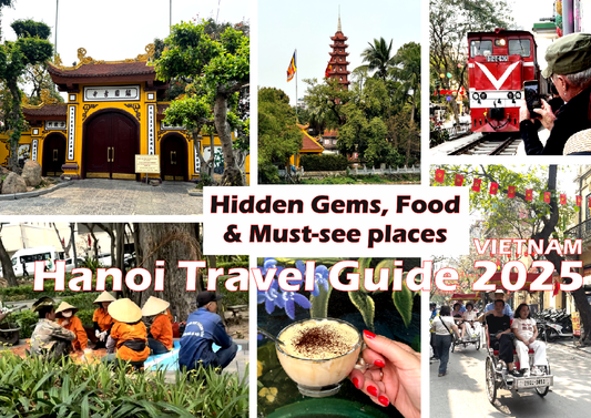 Hanoi Travel Guide 2025: Best Hidden Gems, Food & Must-See Places